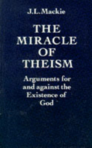 The Miracle of Theism: Arguments for and against the Existence of God