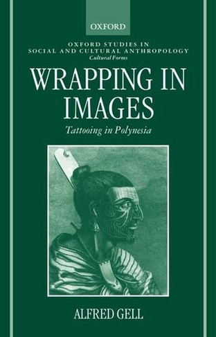 Wrapping in Images: Tattooing in Polynesia (Oxford Studies in Social and Cultural Anthropology - Cultural Forms)