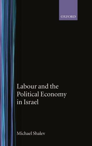 Labour and the Political Economy in Israel: (Library of Political Economy)