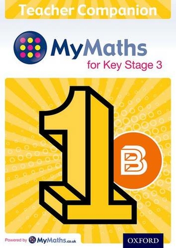 MyMaths for Key Stage 3: Teacher Companion 1B: (MyMaths for Key Stage 3)