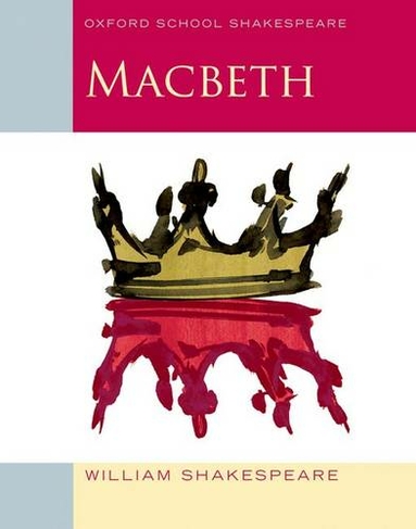 Oxford School Shakespeare: Oxford School Shakespeare: Macbeth: (Oxford School Shakespeare)