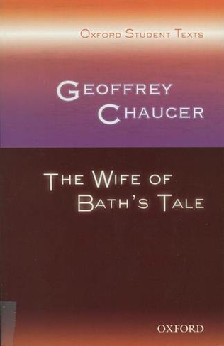 Oxford Student Texts: Geoffrey Chaucer: The Wife of Bath's Tale: (Oxford Student Texts)