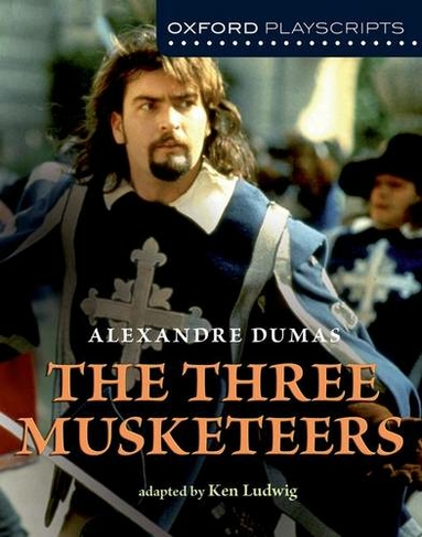 Oxford Playscripts: The Three Musketeers: (Oxford playscripts)
