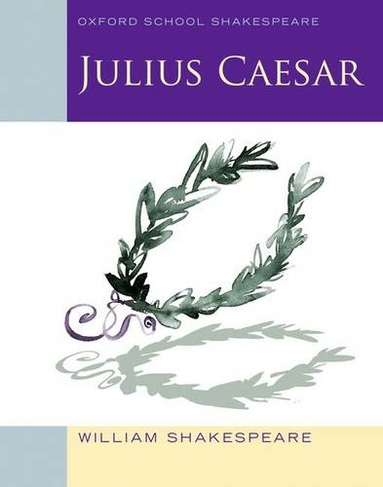 Oxford School Shakespeare: Julius Caesar: (Oxford School Shakespeare)