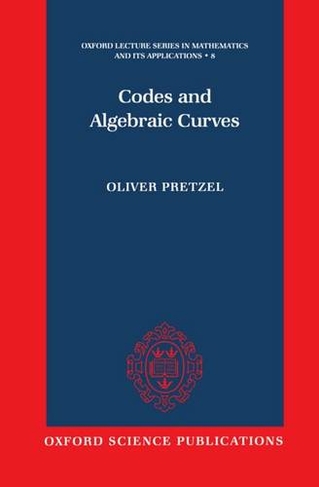 Codes and Algebraic Curves: (Oxford Lecture Series in Mathematics and Its Applications 8)