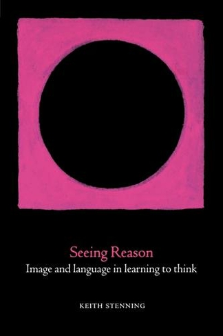 Seeing Reason: Image and Language in Learning to Think (Oxford Cognitive Science Series)