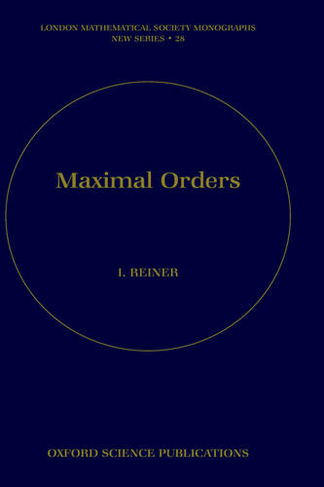 Maximal Orders: (London Mathematical Society Monographs 28)