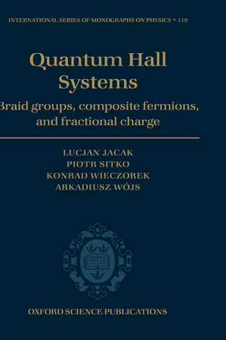 Quantum Hall systems: Braid groups, composite fermions and fractional charge (International Series of Monographs on Physics 119)