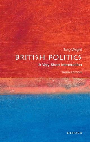 British Politics: A Very Short Introduction: (Very Short Introductions 3rd Revised edition)