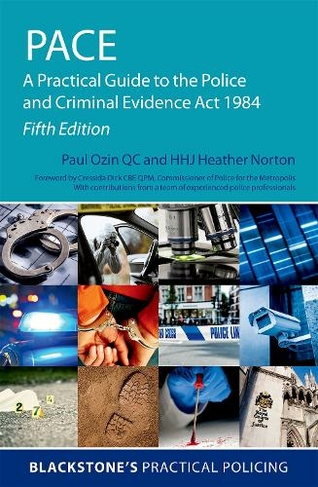 PACE: A Practical Guide to the Police and Criminal Evidence Act 1984: (Blackstone's Practical Policing 5th Revised edition)