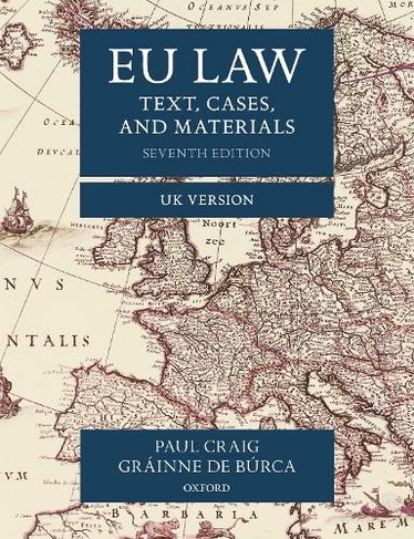 EU Law: Text, Cases, and Materials UK Version (Text, Cases, and Materials 7th Revised edition)