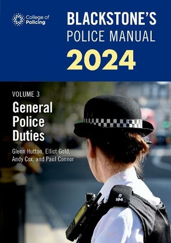 Blackstone's Police Manuals Volume 3: General Police Duties 2024: (Blackstone's Police)