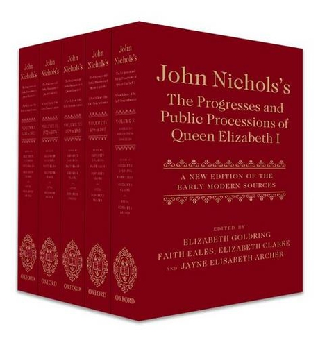 John Nichols's The Progresses and Public Processions of Queen Elizabeth I: A New Edition of the Early Modern Sources (Five-volume set)