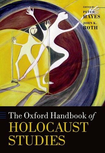 The Oxford Handbook of Holocaust Studies: (Oxford Handbooks)