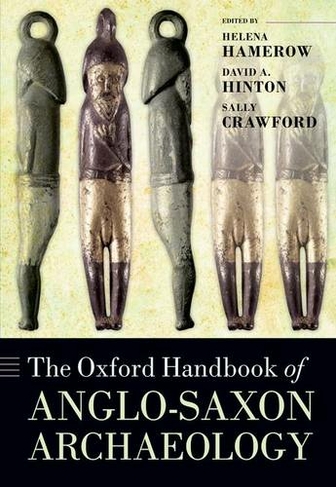 The Oxford Handbook of Anglo-Saxon Archaeology: (Oxford Handbooks)