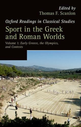 Sport in the Greek and Roman Worlds: Volume 1: Early Greece, The Olympics, and Contests (Oxford Readings in Classical Studies)