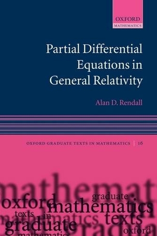 Partial Differential Equations in General Relativity: (Oxford Graduate Texts in Mathematics)