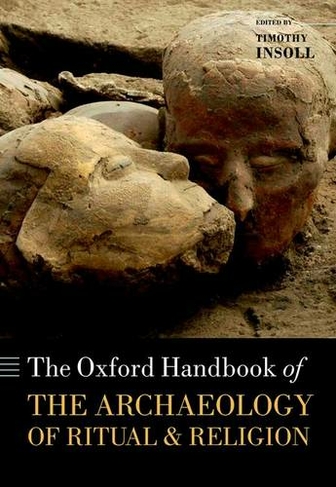 The Oxford Handbook of the Archaeology of Ritual and Religion: (Oxford Handbooks)