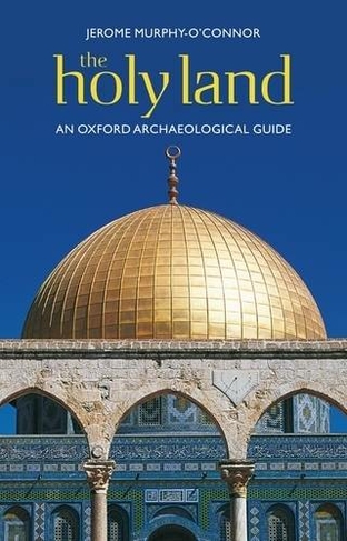 The Holy Land: An Oxford Archaeological Guide from Earliest Times to 1700 (Oxford Archaeological Guides 5th Revised edition)