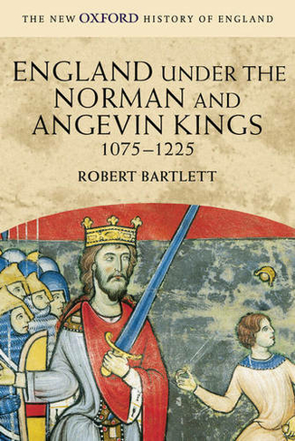 England under the Norman and Angevin Kings: 1075-1225 (New Oxford History of England)