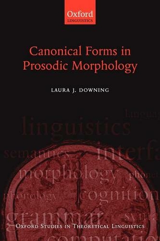 Canonical Forms in Prosodic Morphology: (Oxford Studies in Theoretical Linguistics 12)