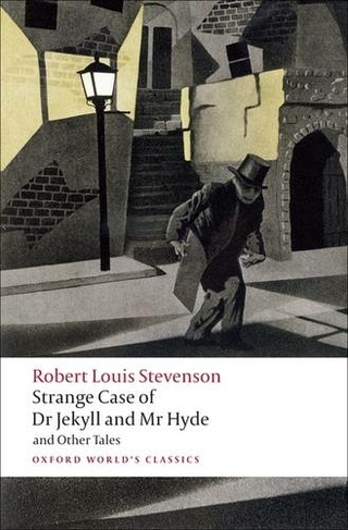 Strange Case of Dr Jekyll and Mr Hyde and Other Tales: (Oxford World's Classics)