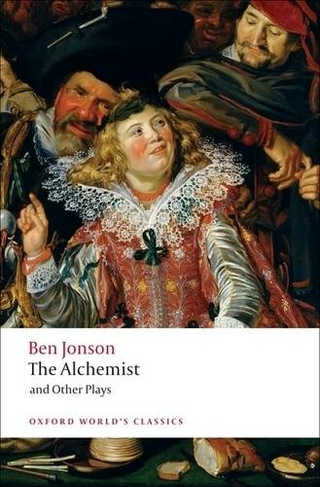 The Alchemist and Other Plays: Volpone, or The Fox; Epicene, or The Silent Woman; The Alchemist; Bartholemew Fair (Oxford World's Classics)