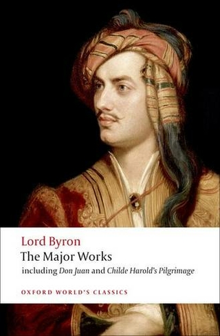 Lord Byron - The Major Works: (Oxford World's Classics)