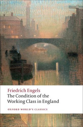 The Condition of the Working Class in England: (Oxford World's Classics)