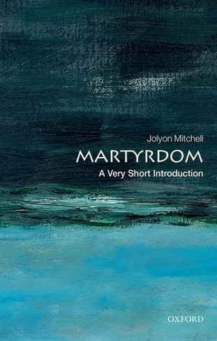 Martyrdom: A Very Short Introduction: (Very Short Introductions)