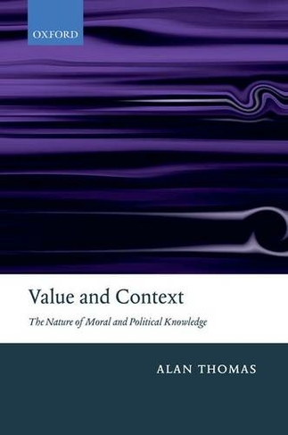 Value and Context: The Nature of Moral and Political Knowledge