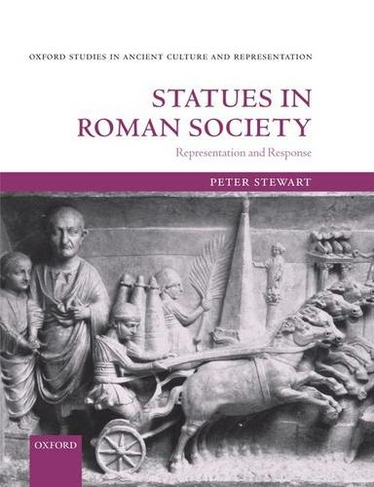 Statues in Roman Society: Representation and Response (Oxford Studies in Ancient Culture Representation)