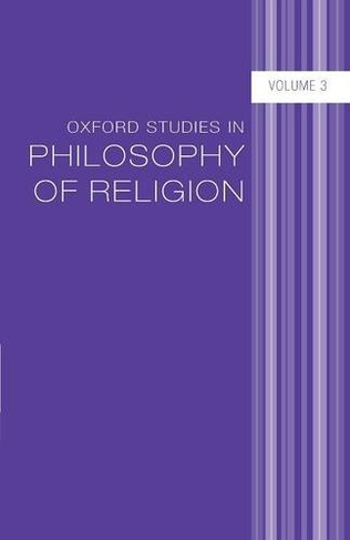 Oxford Studies in Philosophy of Religion Volume 3: (Oxford Studies in Philosophy of Religion 3)