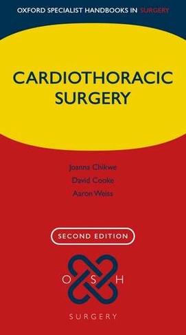 Cardiothoracic Surgery: (Oxford Specialist Handbooks in Surgery 2nd Revised edition)