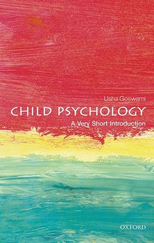 Child Psychology: A Very Short Introduction: (Very Short Introductions)