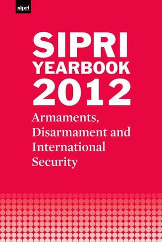 SIPRI Yearbook 2012: Armaments, Disarmament and International Security (SIPRI Yearbook Series)