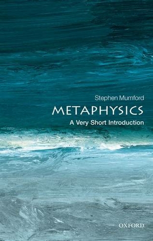 Metaphysics: A Very Short Introduction: (Very Short Introductions)