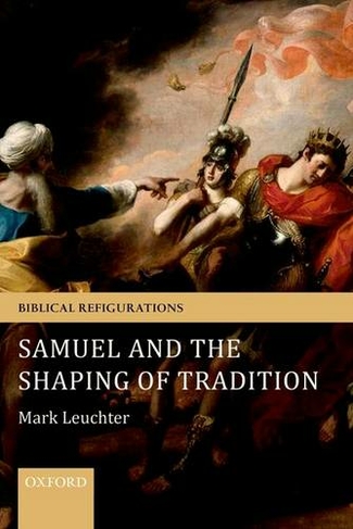 Samuel and the Shaping of Tradition: (Biblical Refigurations)