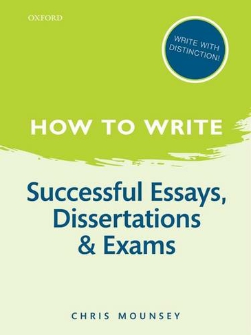 How to Write: Successful Essays, Dissertations, and Exams: (2nd Revised edition)