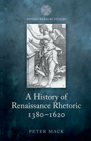 A History of Renaissance Rhetoric 1380-1620: (Oxford-Warburg Studies)