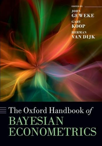 The Oxford Handbook of Bayesian Econometrics: (Oxford Handbooks)