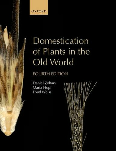Domestication of Plants in the Old World: The origin and spread of domesticated plants in Southwest Asia, Europe, and the Mediterranean Basin (4th Revised edition)
