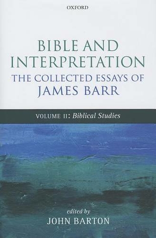 Bible and Interpretation: The Collected Essays of James Barr: Volume II: Biblical Studies