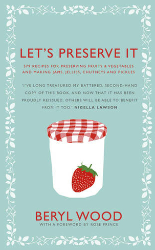 Let's Preserve It: 579 recipes for preserving fruits and vegetables and making jams, jellies, chutneys, pickles and fruit butters and cheeses