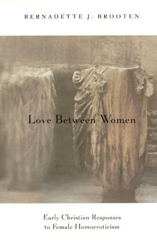 Love Between Women: Early Christian Responses to Female Homoeroticism (The Chicago Series on Sexuality, History, and Society)