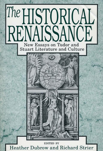 The Historical Renaissance: New Essays on Tudor and Stuart Literature and Culture (Emersion: Emergent Village resources for communities of faith)