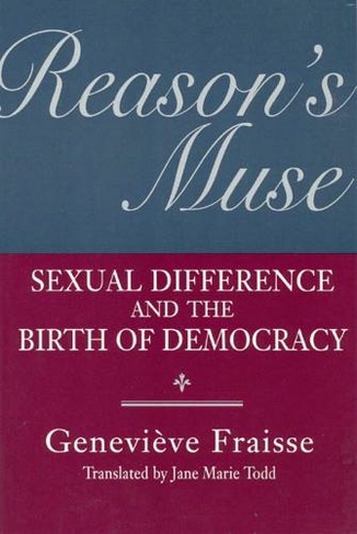 Reason's Muse: Sexual Difference and the Birth of Democracy (Women in Culture & Society Series WCS)