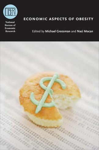 Economic Aspects of Obesity: ((NBER) National Bureau of Economic Research Conference Reports)