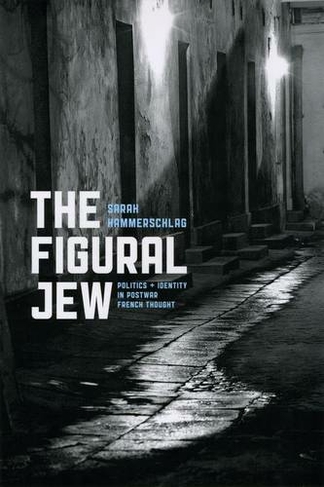 The Figural Jew: Politics and Identity in Postwar French Thought (Religion and Postmodernism Series)