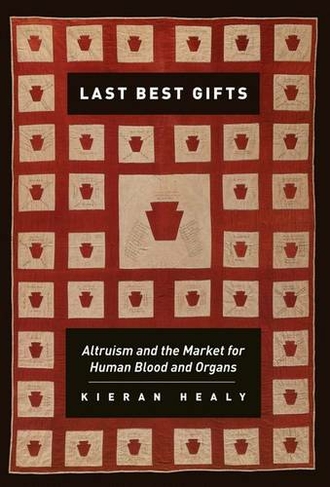 Last Best Gifts: Altruism and the Market for Human Blood and Organs